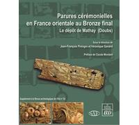 Parures cérémonielles en France orientale au Bronze final Le dépôt de Mathay (Doubs) - Jean-François Piningre - Presses Universitaires De Dijon - broché - Essai