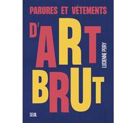 Parures et vêtements d'art brut - Lucienne Peiry - Seuil - broché - Beau livre