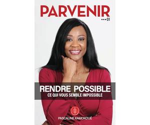 PARVENIR 01 - RENDRE POSSIBLE CE QUI VOUS SEMBLE IMPOSSIBLE