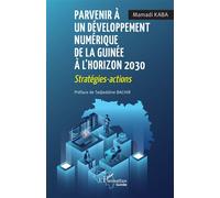 Parvenir à un développement numérique de la Guinée à l’horizon 2030 Stratégies - actions - Tadjeddine Bachir - L'harmattan - broché - Essai