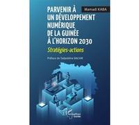 Parvenir à un développement numérique de la Guinée à l’horizon 2030 Tadjeddine Bachir (Préface), Mamadi Kaba (Auteur)