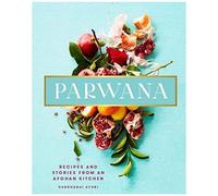 Parwana: Recipes And Stories From An Afghan Kitchen