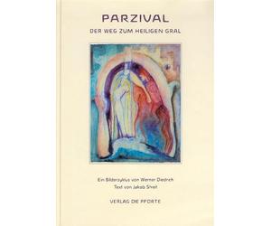 Parzival: Der Weg zum Heiligen Gral. Ein Bilderzyklus von Werner Diedrich mit einem Text von Jakob Streit, frei erzählt nach Wolfram v. Eschenbach