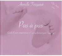 Pas a Pas : Guide d'auto preparation a l'accouchement par l'hypnose