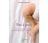 Pas à pas - Guide d'auto-préparation à l'accouchement par l'hypnose - Armelle Touyarot - Satas - broché - Guide