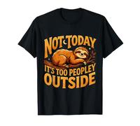 Pas Aujourd'hui, il y a trop de Monde en Dehors de Sloth T-Shirt