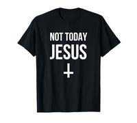 Pas Aujourd'hui Jésus T-Shirt