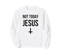 Pas Aujourd'hui Jésus - Une drôle de Croix renversée de Satan Sweatshirt