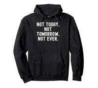 Pas Aujourd'hui, Pas Demain, jamais, Sagesse Motivationnelle Sweat à Capuche