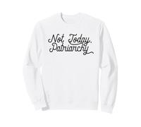 Pas Aujourd'hui, Patriarchy Funny Feminist Meme Sweatshirt