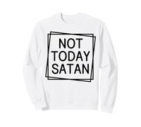 Pas Aujourd'hui Satan, chrétiens, Hommes et Femmes, reconnaissants, reconnaissants Sweatshirt