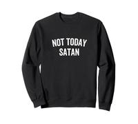 Pas aujourd'hui, Satan ne te laisse derrière toi (Matthieu 16, 23) Sweatshirt