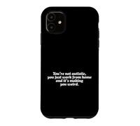Pas autistique, Juste Travailler à la Maison pour Vous Rendre Bizarre Coque pour iPhone 11