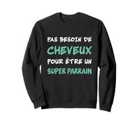 Pas Besoin de Cheveux pour Être un Super Parrain Chauve Sweatshirt