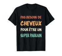 Pas Besoin de Cheveux pour Être un Super Parrain Chauve T-Shirt