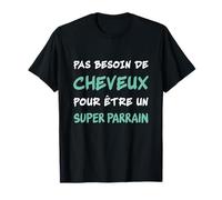 Pas Besoin de Cheveux pour Être un Super Parrain Chauve T-Shirt