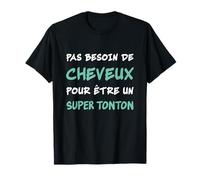 Pas Besoin de Cheveux Pour Être Un Super Tonton Chauve Oncle T-Shirt