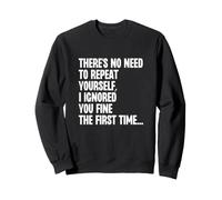 Pas Besoin de Te répéter, Je t'ai Bien ignorée la première Fois Sweatshirt