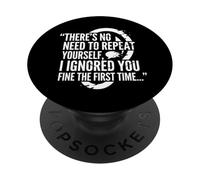 Pas Besoin de Te répéter, Je t'ai ignoré. C'est Un Dicton Amusant PopSockets PopGrip Adhésif