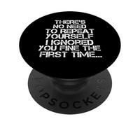 Pas Besoin de Te répéter, Je t'ai ignoré, Dicton Sarcastique et drôle PopSockets PopGrip Adhésif