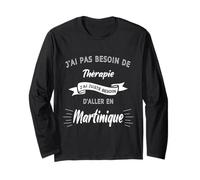 Pas Besoin de Thérapie Besoin d'aller en Martinique Cadeau Manche Longue