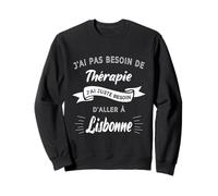 Pas Besoin de Thérapie j’AI Juste Besoin D’Aller à Lisbonne Sweatshirt