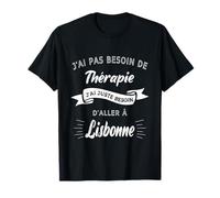 Pas Besoin de Thérapie j’AI Juste Besoin D’Aller à Lisbonne T-Shirt