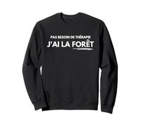 Pas Besoin de Thérapie J'Ai la Forêt et Le Silence Nature Sweatshirt