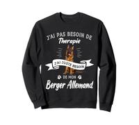 Pas Besoin de Thérapie J'Ai Mon Berger Allemand Sweatshirt
