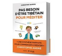 Pas besoin d'être tibétain pour méditer: "Une synthèse parfaite pour commencer à méditer" Christophe André
