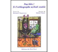 Pas Bête ! - Si L'orthographe M'était Contée