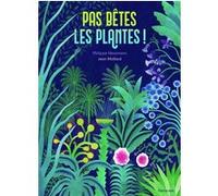 Pas bêtes, les plantes ! Philippe Nessmann (Auteur), Jean Mallard (Illustration)