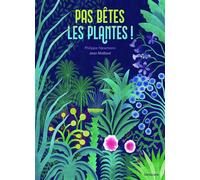 Pas bêtes, les plantes ! - Philippe Nessmann - Sarbacane - cartonné - Document jeunesse