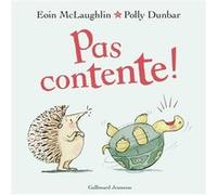 Pas contente ! Eoin McLaughlin (Auteur), Gallimard Jeunesse (Traduction), Polly Dunbar (Illustration)