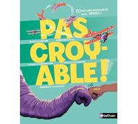 Pas croyable ! - 60 histoires incroyables mais vraies qui défient l'imagination ! - À découvrir dès 8 ans