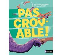 Pas croyable ! – 60 histoires incroyables mais vraies qui défient l'imagination ! – Nathan