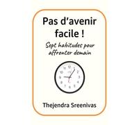 Pas d’avenir facile !: Sept habitudes pour affronter demain