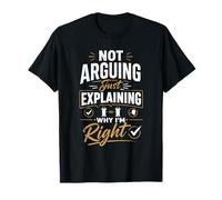 Pas D'Argument Expliquant Pourquoi J'Ai Raison T-Shirt
