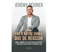 Pas d'autre choix que de réussir: Comment surmonter les échecs pour obtenir succès et confiance en soi en partant de (moins que) rien