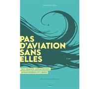 Pas d'aviation sans elles: Ces pionières oubliées de l'aviation