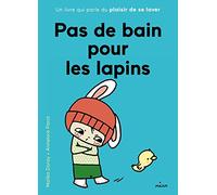 Pas de bain pour les lapins: Un livre qui parle du plaisir de se laver