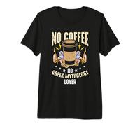 Pas de café, Pas de Dieux grecs Anciens, Amateur de café, mythologie Grecque T-Shirt Haut de Gamme