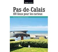 Pas-de-Calais. 100 lieux pour les curieux Pierre-Emmanuel Boullet (Auteur)