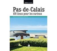 Pas-de-Calais. 100 lieux pour les curieux Pierre-Emmanuel Boullet (Auteur)
