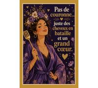 Pas de Couronne… Juste un Grand Cœur et les Cheveux en Bataille: Carnet de Notes Ligné 110 Pages - Cadeau Fête des Mères Élégant et Humoristique