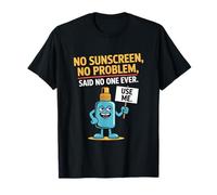 Pas de crème solaire, pas de problème, personne n'a jamais eu de coup de soleil T-Shirt