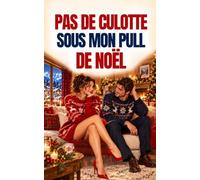 Pas de culotte sous mon pull de Noël: Une comédie romantique de Noël drôle, tendre et sensuelle