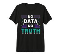 Pas de données, Pas de vérité, Programmeur, génie Informatique, Exploration de données T-Shirt Haut de Gamme