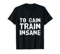 Pas de douleur, pas de gain, pas de douleur, pas de gain, signe de devenir fou T-Shirt