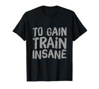 Pas de douleur, pas de gain, pas de douleur, pas de gain, signe de devenir fou T-Shirt